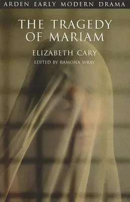 Tragédie Mariam: The Fair Queen of Jewry: The Trail of Mariam: The Fair Queen of Jewry - The Trail of Mariam - The Tragedy of Mariam: The Fair Queen of Jewry