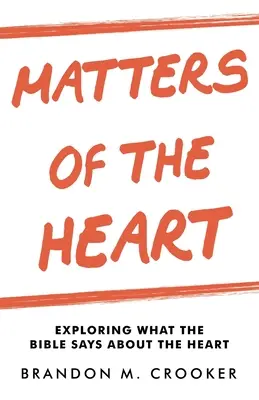 Srdeční záležitosti: Zkoumání toho, co Bible říká o srdci - Matters of the Heart: Exploring What the Bible Says About the Heart