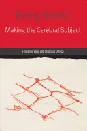Být mozkem: Vytváření mozkového subjektu - Being Brains: Making the Cerebral Subject
