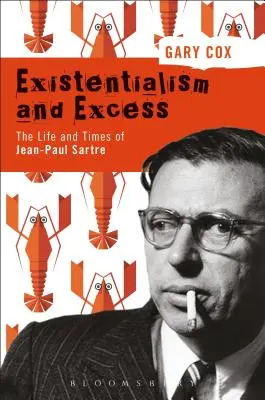 Existencialismus a nadbytek: Život a doba Jeana-Paula Sartra - Existentialism and Excess: The Life and Times of Jean-Paul Sartre