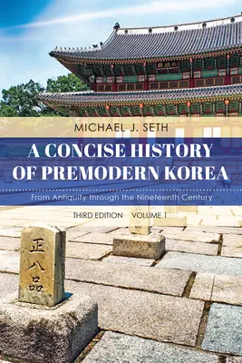 Stručné dějiny předmoderní Koreje: Od starověku do devatenáctého století, svazek 1, třetí vydání - A Concise History of Premodern Korea: From Antiquity through the Nineteenth Century, Volume 1, Third Edition