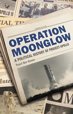 Operace Moonglow: Politické dějiny projektu Apollo - Operation Moonglow: A Political History of Project Apollo