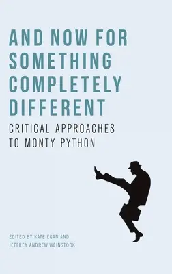 A teď něco úplně jiného: Kritické přístupy k Monty Pythonovi - And Now for Something Completely Different: Critical Approaches to Monty Python