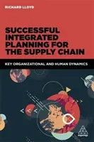 Úspěšné integrované plánování dodavatelského řetězce: Klíčová organizační a lidská dynamika - Successful Integrated Planning for the Supply Chain: Key Organizational and Human Dynamics