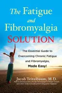 Řešení únavy a fibromyalgie: Snadné překonání chronické únavy a fibromyalgie: Základní průvodce! - The Fatigue and Fibromyalgia Solution: The Essential Guide to Overcoming Chronic Fatigue and Fibromyalgia, Made Easy!