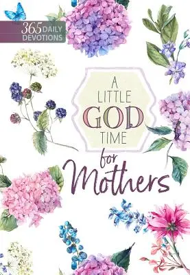 Trocha času na Boha pro matky: 365 denních pobožností - A Little God Time for Mothers: 365 Daily Devotions