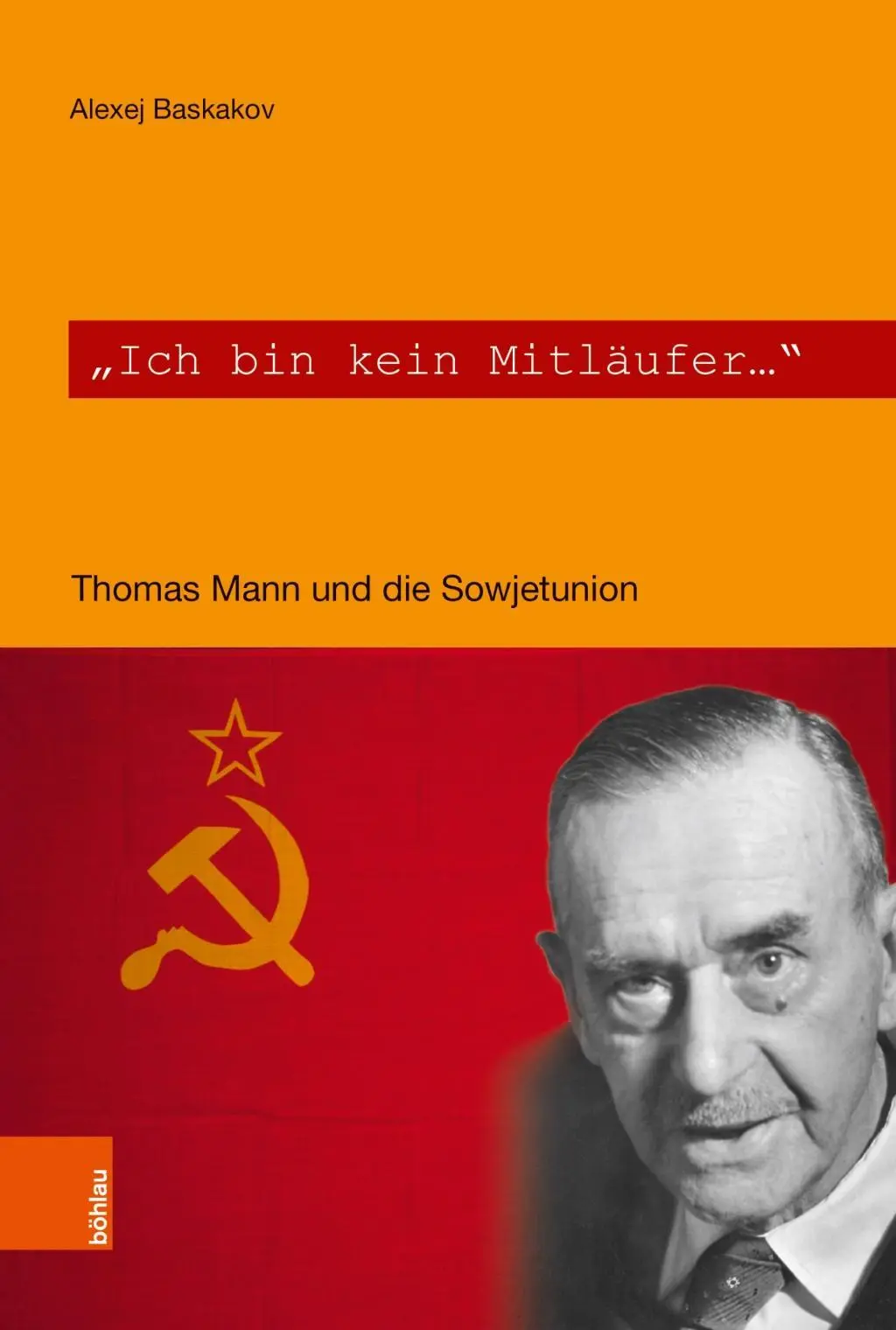 Ich Bin Kein Mitlaufer: Thomas Mann Und Die Sowjetunion