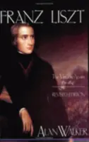 Franz Liszt: Virtuózní léta, 1811-1847 - Franz Liszt: The Virtuoso Years, 1811 1847