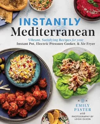Okamžitě středomořské: Vzduchová fritéza: živé a syté recepty pro váš instantní hrnec, elektrický tlakový hrnec a fritézu na vzduchu. - Instantly Mediterranean: Vibrant, Satisfying Recipes for Your Instant Pot(r), Electric Pressure Cooker, and Air Fryer