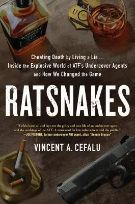 Krysáci: Podvádět smrt žitím ve lži: Do výbušného světa tajných agentů Atf a o tom, jak jsme změnili pravidla hry - Ratsnakes: Cheating Death by Living a Lie: Inside the Explosive World of Atf's Undercover Agents and How We Changed the Game