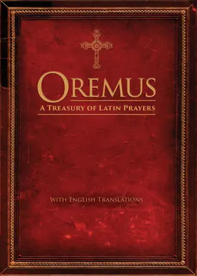 Oremus: A Treasury of Latin Prayers with English Translations (Pokladnice latinských modliteb s českými překlady) - Oremus: A Treasury of Latin Prayers with English Translations