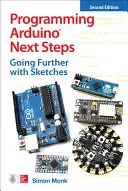 Další kroky v programování Arduina: Vydání: Arduino: Jak dál se skicami, druhé vydání - Programming Arduino Next Steps: Going Further with Sketches, Second Edition