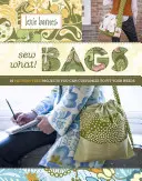 Tašky Sew What! 18 projektů bez vzorů, které si můžete přizpůsobit svým potřebám. - Sew What! Bags: 18 Pattern-Free Projects You Can Customize to Fit Your Needs