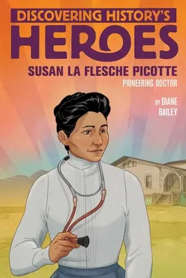 Susan La Flesche Picotteová: Historie a dějiny: La Fletcherová: Objevování hrdinů historie - Susan La Flesche Picotte: Discovering History's Heroes