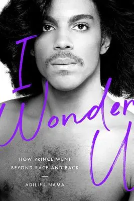 I Wonder U: Jak Prince překročil hranice rasy a vrátil se zpět - I Wonder U: How Prince Went Beyond Race and Back