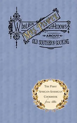 Co ví paní Fisherová o staré jižanské kuchyni - What Mrs. Fisher Knows about Old Southern Cooking