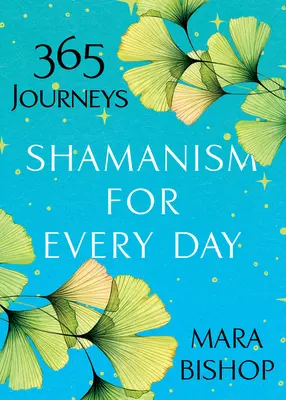 Šamanismus pro každý den: Šamanismus pro každý den: 365 cest - Shamanism for Every Day: 365 Journeys