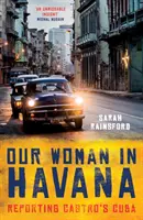 Naše žena v Havaně: Zpravodajství z Castrovy Kuby - Our Woman in Havana: Reporting Castro's Cuba