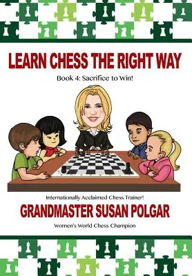 Naučte se šachy správně: Kniha 4: Obětujte se pro výhru! - Learn Chess the Right Way: Book 4: Sacrifice to Win!