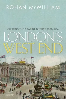Londýnský West End: Vytváření zábavní čtvrti v letech 1800-1914 - London's West End: Creating the Pleasure District, 1800-1914