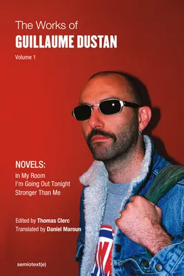 Díla Guillauma Dustana, svazek 1: V mém pokoji; Dnes večer jdu ven; Silnější než já - The Works of Guillaume Dustan, Volume 1: In My Room; I'm Going Out Tonight; Stronger Than Me