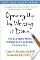 Otevřete se tím, že si to zapíšete: Jak expresivní psaní zlepšuje zdraví a zmírňuje emocionální bolest - Opening Up by Writing It Down: How Expressive Writing Improves Health and Eases Emotional Pain