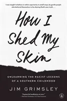 Jak jsem svlékl kůži: Jak jsem se zbavil rasistických lekcí z jižanského dětství. - How I Shed My Skin: Unlearning the Racist Lessons of a Southern Childhood