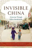 Neviditelná Čína: Cesta po etnických hranicích - Invisible China: A Journey Through Ethnic Borderlands