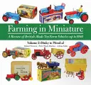 Zemědělství v miniatuře 2. díl - Přehled britských zemědělských vozidel na hraní do roku 1980 (Farming in Miniature Vol. 2 - A Review of British-Made Toy Farm Vehicles Up to 1980) - Farming in Miniature Vol. 2 - A Review of British-Made Toy Farm Vehicles Up to 1980