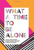 Jaký čas být sám: Průvodce pro chudé, proč už jste dost - What a Time to Be Alone: The Slumflower's Guide to Why You Are Already Enough
