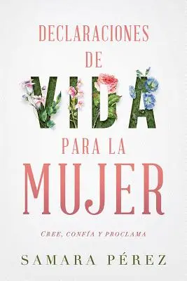 Declaraciones de Vida Para La Mujer / Deklarace života ženám: Cree, Confia Y Proclama - Declaraciones de Vida Para La Mujer / Declarations of Life to Women: Cree, Confia Y Proclama