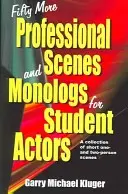 Padesát dalších profesionálních scén a monologů pro studenty herectví: Sbírka krátkých scének pro jednu a dvě osoby - Fifty More Professional Scenes and Monologs for Student Actors: A Collection of Short One-And Two-Person Scenes