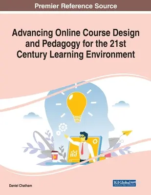 Pokroky v navrhování online kurzů a pedagogice pro vzdělávací prostředí 21. století - Advancing Online Course Design and Pedagogy for the 21st Century Learning Environment