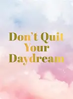 Nevzdávejte se svého snění - Don't Quit Your Daydream