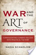 Válka a umění vládnout: Konsolidace bojového úspěchu v politické vítězství - War and the Art of Governance: Consolidating Combat Success into Political Victory
