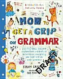Jak zvládnout gramatiku - Jediná kniha o gramatice, kterou potřebujete k domácímu učení - How to Get a Grip on Grammar - The only grammar book you need for home learning