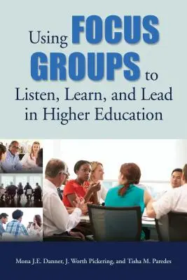 Využití fokusních skupin k naslouchání, učení a vedení ve vysokoškolském vzdělávání - Using Focus Groups to Listen, Learn, and Lead in Higher Education