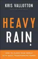 Silný déšť: Jak zaplavit svůj svět Boží proměňující mocí - Heavy Rain: How to Flood Your World with God's Transforming Power