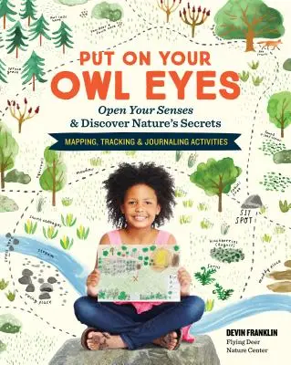 Nasaďte si soví oči: Otevřete své smysly a objevte tajemství přírody; mapování, stopování a deníkové aktivity - Put on Your Owl Eyes: Open Your Senses & Discover Nature's Secrets; Mapping, Tracking & Journaling Activities
