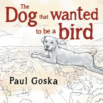 Pes, který chtěl být ptákem - Dog that Wanted to be a Bird