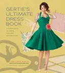 Gertie's Ultimate Dress Book: Gertie's Ultimate Dress Book: Moderní průvodce šitím báječných vintage stylů - Gertie's Ultimate Dress Book: A Modern Guide to Sewing Fabulous Vintage Styles