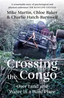 Přes Kongo: Přes zemi a vodu na těžkém místě - Crossing the Congo: Over Land and Water in a Hard Place