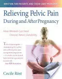Zmírnění pánevních bolestí během těhotenství a po něm: Jak mohou ženy léčit chronickou pánevní nestabilitu - Relieving Pelvic Pain During and After Pregnancy: How Women Can Heal Chronic Pelvic Instability