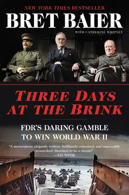 Tři dny na hraně: Odvážný hazard Fdr s vítězstvím ve druhé světové válce - Three Days at the Brink: Fdr's Daring Gamble to Win World War II