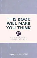 Tato kniha vás donutí přemýšlet: Filosofické citáty a jejich významy - This Book Will Make You Think: Philosophical Quotes and What They Mean