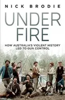 Pod palbou - Jak násilná historie Austrálie vedla ke kontrole zbraní - Under Fire - How Australia's violent history led to gun control