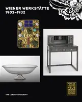 Wiener Werksttte, 1903-1932: Luxus krásy - Wiener Werksttte, 1903-1932: The Luxury of Beauty
