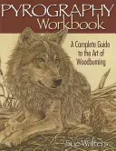 Pyrografický sešit: Kompletní průvodce uměním vypalování na dřevo: Pyrografický sešit: Kompletní průvodce uměním vypalování na dřevo - Pyrography Workbook: A Complete Guide to the Art of Woodburning