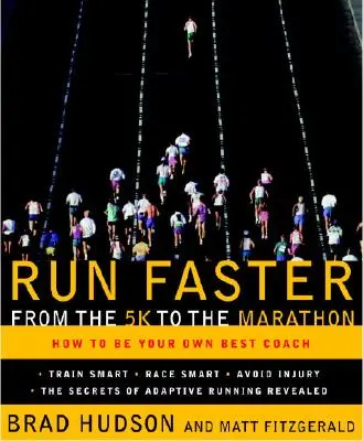Rychleji běžet od pětikilometrového běhu k maratonu: Jak být svým vlastním nejlepším trenérem? - Run Faster from the 5K to the Marathon: How to Be Your Own Best Coach