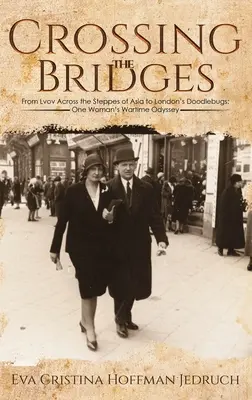 Přes mosty - Od Lvova přes asijské stepi až po londýnské Doodlebugs: Válečná odysea jedné ženy - Crossing the Bridges - From Lvov Across the Steppes of Asia to London's Doodlebugs: One Woman's Wartime Odyssey